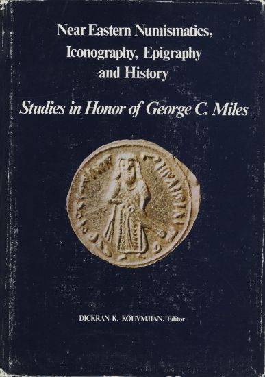 Picture of Near Eastern Numismatics, Iconography, Epigraphy and History: Studies in Honor of George C. Miles