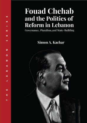 Picture of Fouad Chehab and the Politics of Reform in Lebanon: Governance, Pluralism, And State-Building